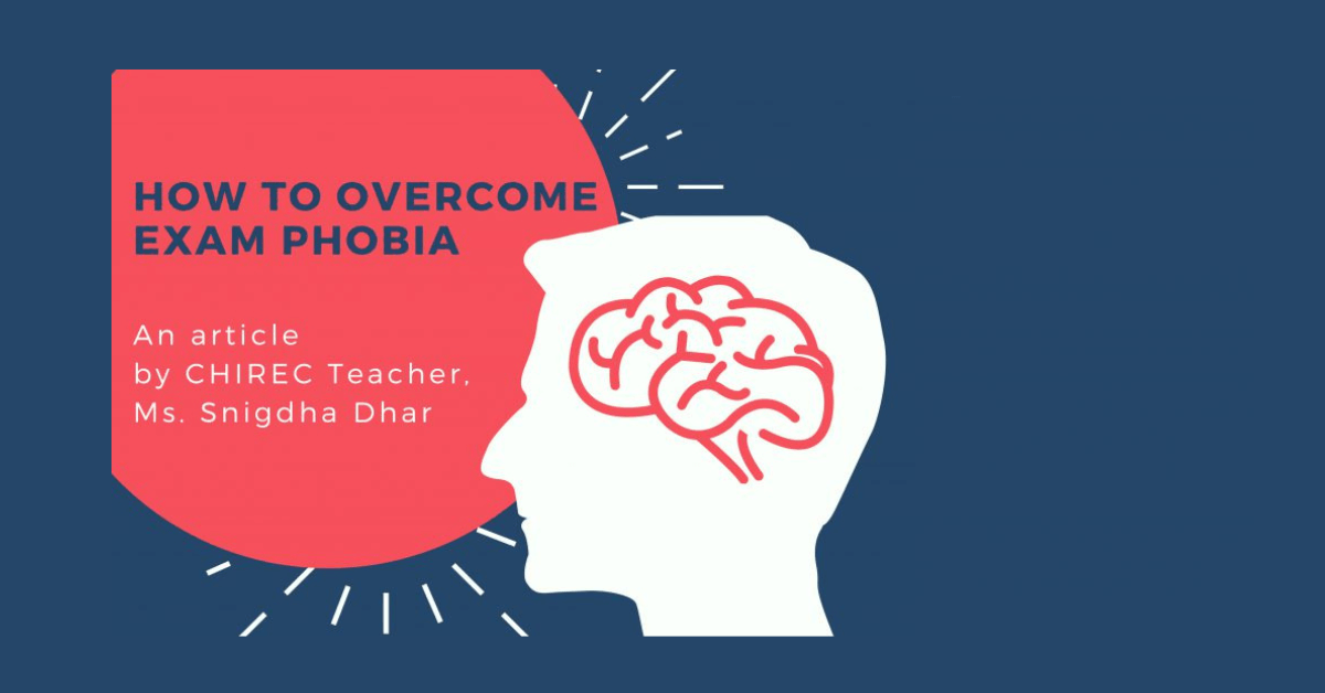 How to overcome exam phobia - article by Ms. Snigdha Dhar, CHIREC Teacher